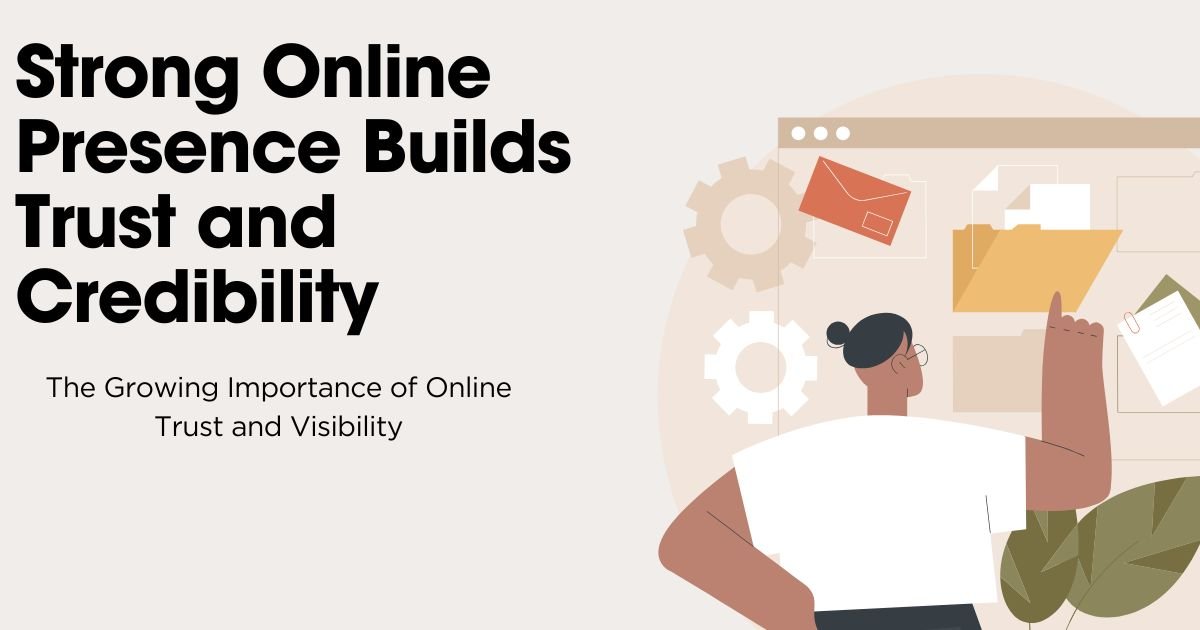 How a Strong Online Presence Builds Trust and Credibility