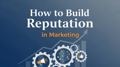 How to Build Reputation in Marketing