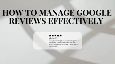 How to Manage Google Reviews Effectively